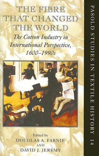 The Fibre that Changed the World: The Cotton Industry in International Perspective, 1600-1990s