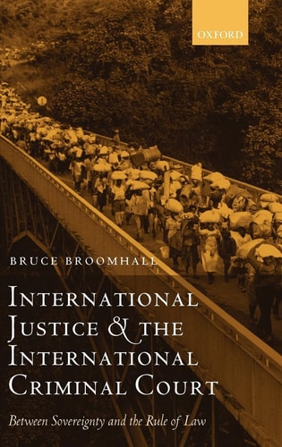 International Justice and the International Criminal Court: Between Sovereignty and the Rule of Law