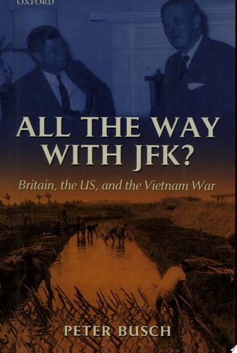 All the Way With JFK?: Britain, the US and the Vietnam War