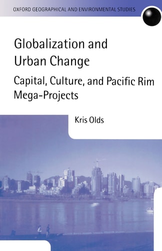 Globalization and Urban Change: Capital, Culture, and Pacific Rim Mega-Projects