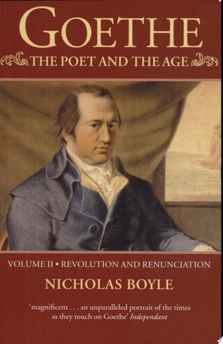 Goethe: The Poet and the Age: Volume II: Revolution and Renunciation, 1790-1803