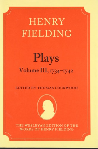 The Wesleyan Edition of the Works of Henry Fielding: Plays: Volume III, 1734-1742