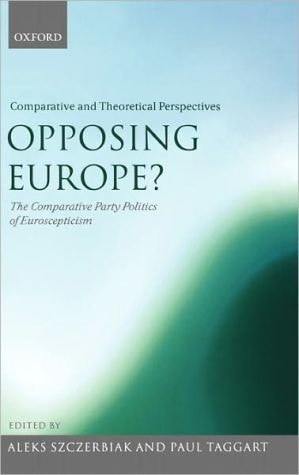 Opposing Europe?: The Comparative Party Politics of Euroscepticism, Volume 2: Comparative and Theoretical Perspectives