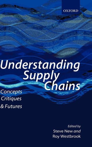 Understanding Supply Chains:Concepts, Critiques, and Futures Concepts, Critiques, and Futures