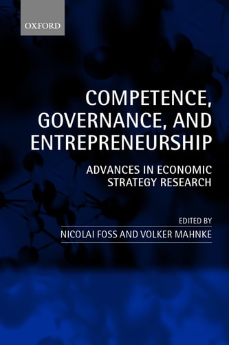Competence, Governance and Entrepreneurship: Advances in Economic Strategy Research