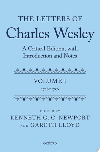 The Letters of Charles Wesley: A Critical Edition, with Introduction and Notes: Volume 1 (1728-1756)