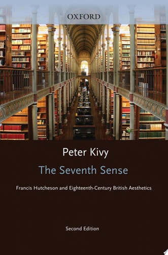 The Seventh Sense: Francis Hutcheson and Eighteenth-Century British Aesthetics