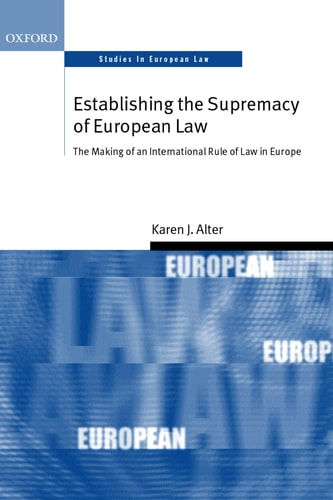 Establishing the Supremacy of European Law The Making of an International Rule of Law in Europe