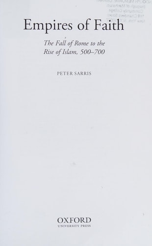 Empires of Faith The Fall of Rome to the Rise of Islam, 500-700