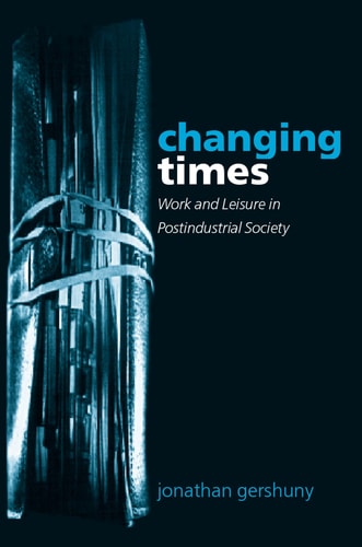 Changing Times Work and Leisure in Postindustrial Society