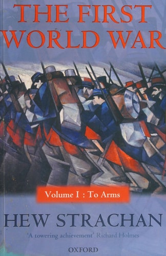 The First World War: Volume I: To Arms
