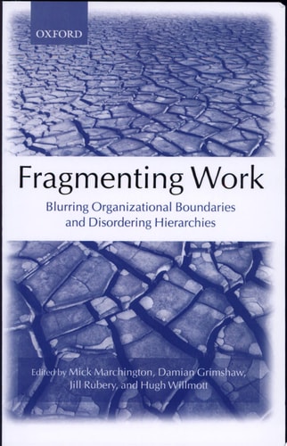 Fragmenting Work Blurring Organizational Boundaries and Disordering Hierarchies