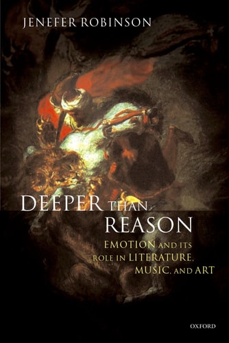Deeper Than Reason Emotion and Its Role in Literature, Music, and Art