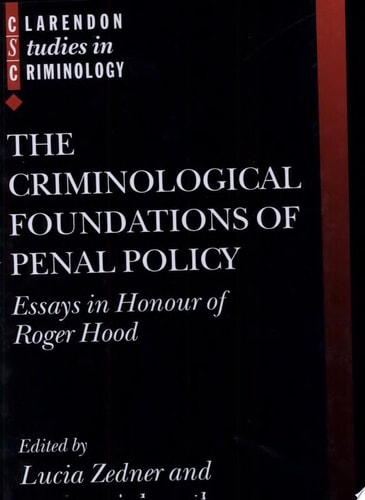 The Criminological Foundations of Penal Policy: Essays in Honour of Roger Hood