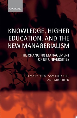 Knowledge, Higher Education, and the New Managerialism The Changing Management of UK Universities