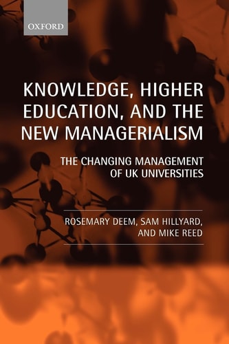 Knowledge, Higher Education, and the New Managerialism: The Changing Management of UK Universities