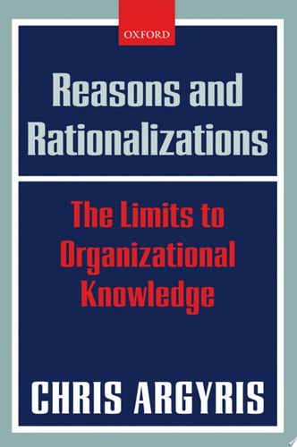 Reasons and Rationalizations: The Limits to Organizational Knowledge