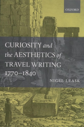 Curiosity and the Aesthetics of Travel Writing, 1770-1840: From an Antique Land
