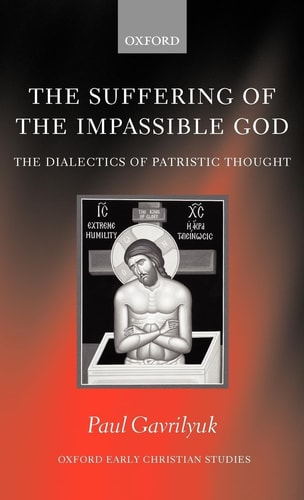 The Suffering of the Impassible God: The Dialectics of Patristic Thought