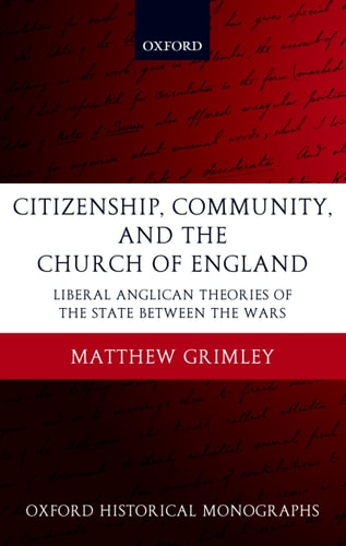 Citizenship, Community, and the Church of England: Liberal Anglicanism Theories of the State between the Wars