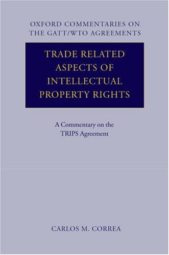 Trade Related Aspects of Intellectual Property Rights: A Commentary on the TRIPS Agreement