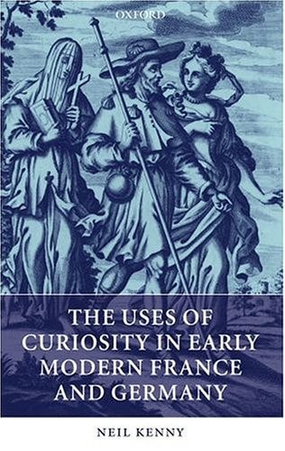 The Uses of Curiosity in Early Modern France and Germany