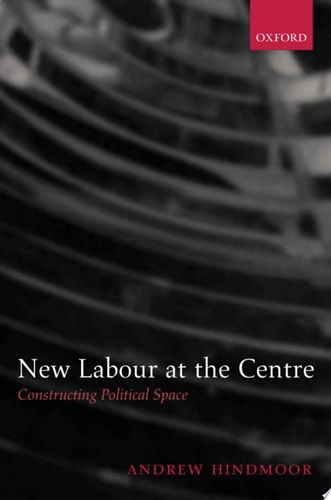 New Labour at the Centre: Constructing Political Space