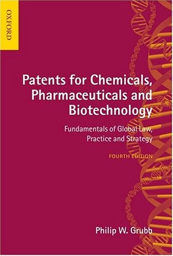 Patents for Chemicals, Pharmaceuticals and Biotechnology: Fundamentals of Global Law, Practice and Strategy