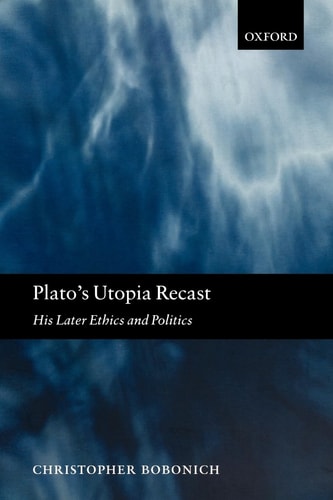 Plato's Utopia Recast His Later Ethics and Politics