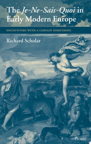The Je-Ne-Sais-Quoi in Early Modern Europe: Encounters with a Certain Something