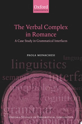 The Verbal Complex in Romance: A Case Study in Grammatical Interfaces