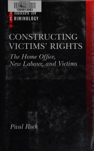 Constructing Victims' Rights: The Home Office, New Labour, and Victims