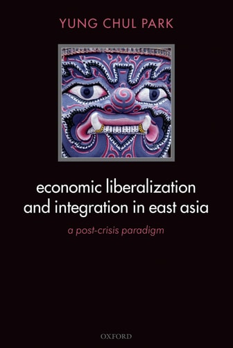 Economic Liberalization and Integration in East Asia A Post-Crisis Paradigm