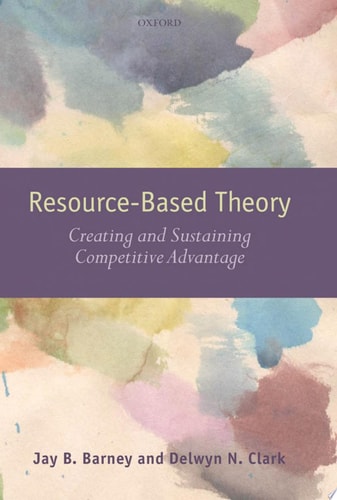 Resouce-Based Theory: Creating and Sustaining Competitive Advantage