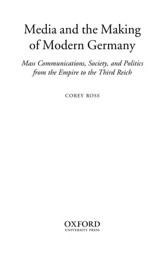 Media and the Making of Modern Germany Mass Communications, Society, and Politics from the Empire to the Third Reich