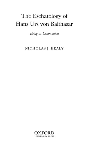 The Eschatology of Hans Urs von Balthasar: Being As Communion