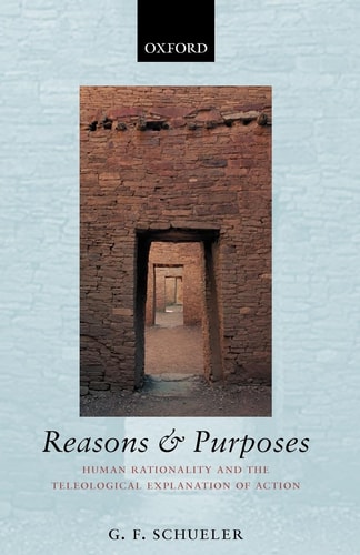 Reasons and Purposes Human Rationality and the Teleological Explanation of Action