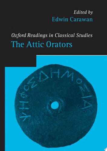 The Attic Orators (Oxford Readings in Classical Studies)