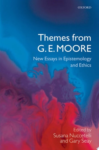 Themes from G. E. Moore New Essays in Epistemology and Ethics