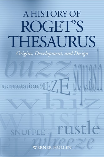 A History of Roget's Thesaurus: Origins, Development, and Design