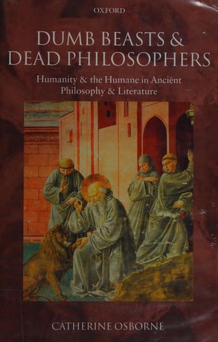 Dumb Beasts and Dead Philosophers: Humanity and the Humane in Ancient Philosophy and Literature