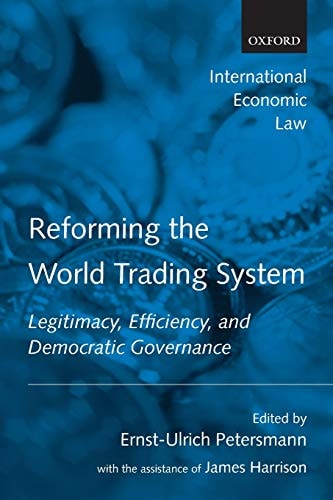 Reforming the World Trading System: Legitimacy, Efficiency, and Democratic Governance