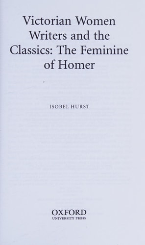 Victorian Women Writers and the Classics: The Feminine of Homer