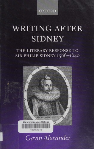 Writing After Sidney The Literary Response to Sir Philip Sidney 1586-1640