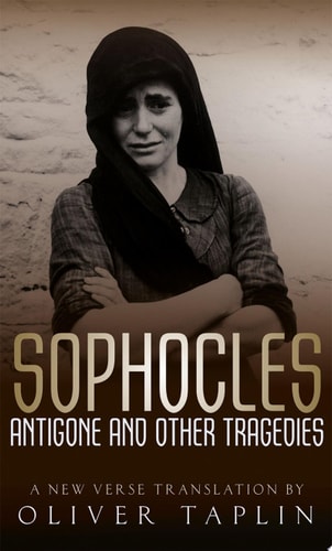 Sophocles: Antigone and Other Tragedies: Antigone, Deianeira, Electra