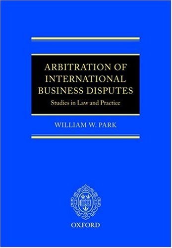 Arbitration of International Business Disputes Studies in Law and Practice