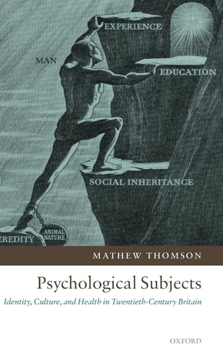 Psychological Subjects: Identity, Culture, and Health in Twentieth-Century Britain