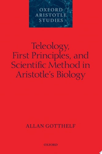 Teleology, First Principles, and Scientific Method in Aristotle's Biology