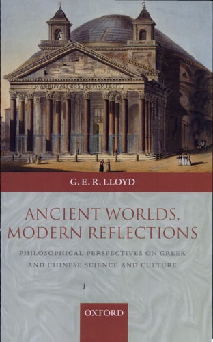 Ancient Worlds, Modern Reflections Philosophical Perspectives on Greek and Chinese Science and Culture