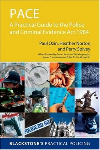 PACE: A Practical Guide to the Police and Criminal Evidence Act 1984